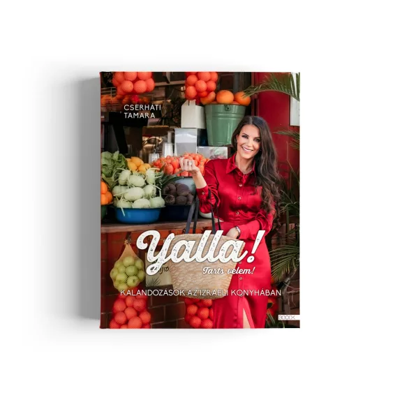 Cserháti Tamara: Yalla! Tarts velem! - Kalandozások az izraeli konyhában Cserháti Tamara: Yalla! Tarts velem! - Kalandozások az izraeli konyhában