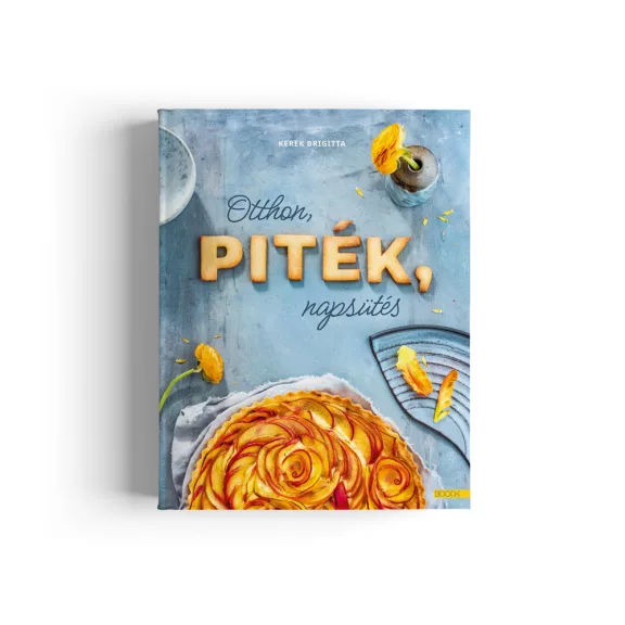 Kerek Brigitta: Otthon, piték, napSütés Kerek Brigitta: Otthon, piték, napSütés