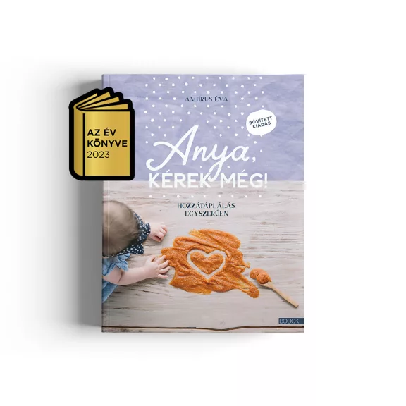 Ambrus Éva: Anya, kérek még! - bővített kiadás Ambrus Éva: Anya, kérek még! - bővített kiadás