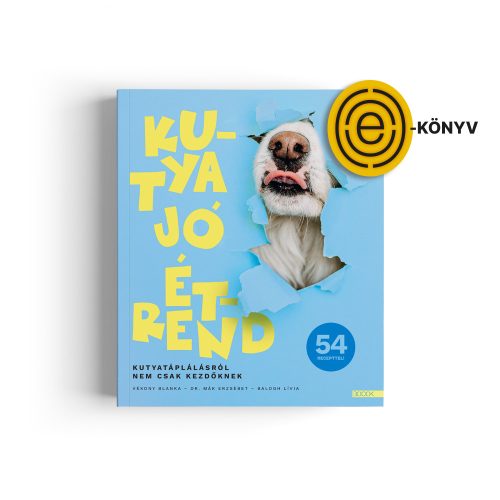 Vékony Blanka, Dr. Mák Erzsébet, Balogh Lívia: Kutya jó étrend - Kutyatáplálásról nem csak kezdőknek e-könyv
