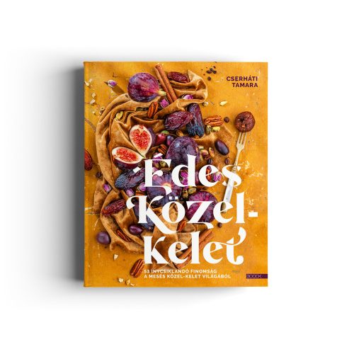 Cserháti Tamara: Édes Közel-Kelet – 53 ínycsiklandó finomság a mesés Közel-Kelet világából
