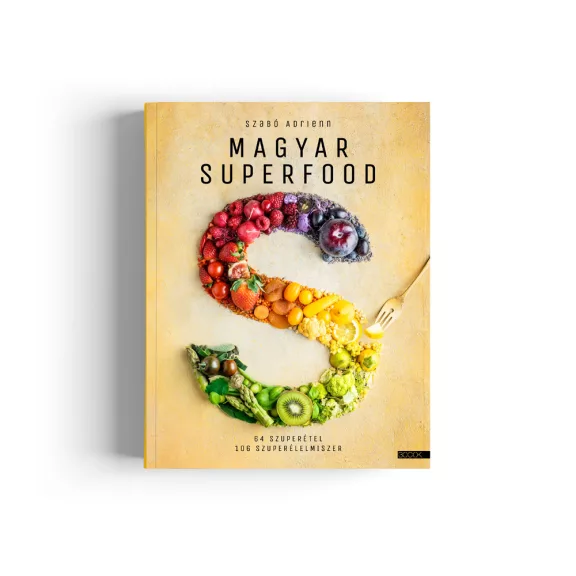 Szabó Adrienn: Magyar superfood - 65 szuperétel, 106 szuperélelmiszer Szabó Adrienn: Magyar superfood - 65 szuperétel, 106 szuperélelmiszer