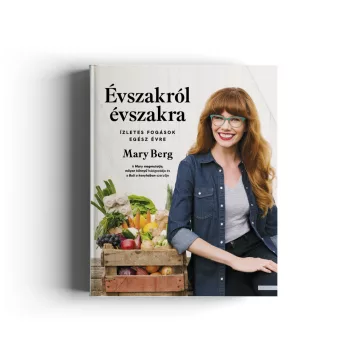   Mary Berg: Évszakról évszakra -  Ízletes fogások egész évre