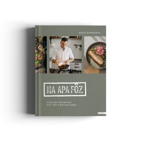 Hack Barnabás: Ma apa főz - Családi receptek egy séf konyhájából