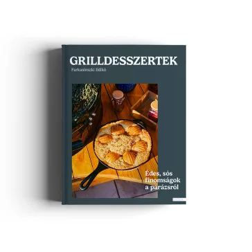   Farkasinszki Ildikó: Grilldesszertek - Édes és sós sütemények a parázson