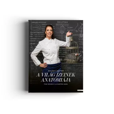   Palágyi Eszter: A világ ízeinek anatómiája - Fine dining à la Gastro Gaga