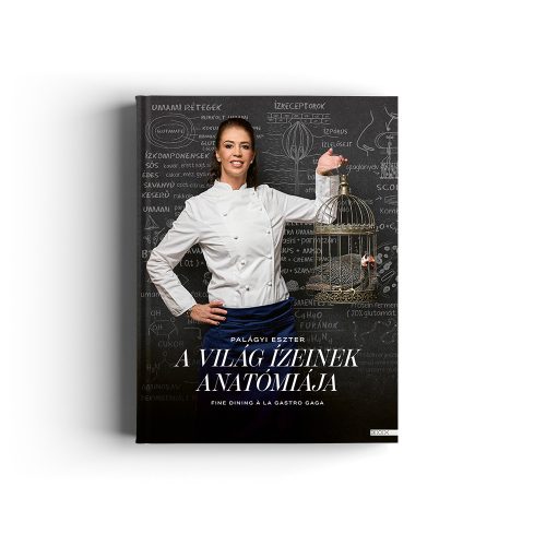 Palágyi Eszter: A világ ízeinek anatómiája - Fine dining à la Gastro Gaga