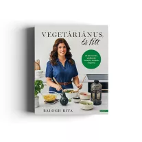   Balogh Rita: Vegetáriánus és fitt - 56 húsmentes, alakbarát recept a mindennapokra