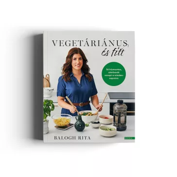   Balogh Rita: Vegetáriánus és fitt - 56 húsmentes, alakbarát recept a mindennapokra