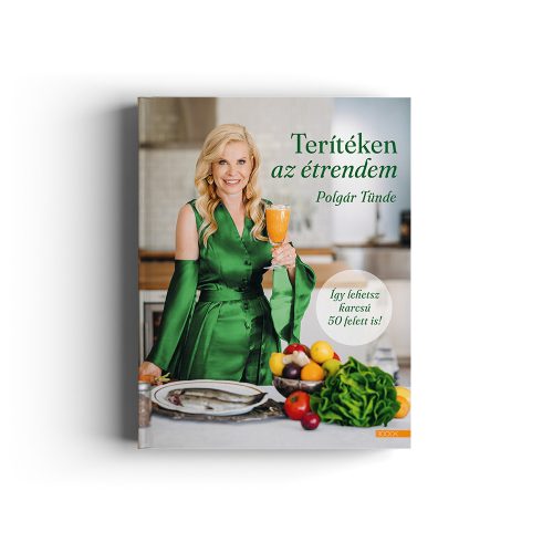 Polgár Tünde: Terítéken az étrendem - Így lehetsz karcsú 50 felett is!