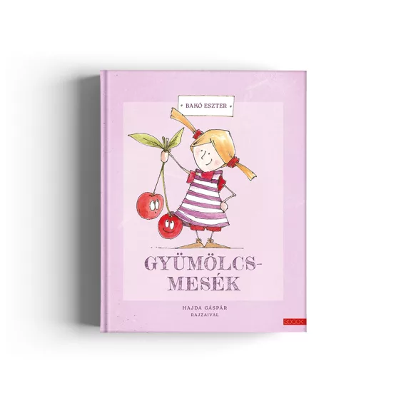 Bakó Eszter: Gyümölcsmesék Bakó Eszter: Gyümölcsmesék