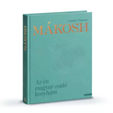 Cserháti Tamara:  Mákosh - Az én magyar-zsidó konyhám