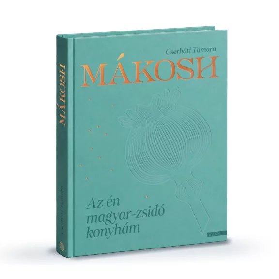 Cserháti Tamara:  Mákosh - Az én magyar-zsidó konyhám